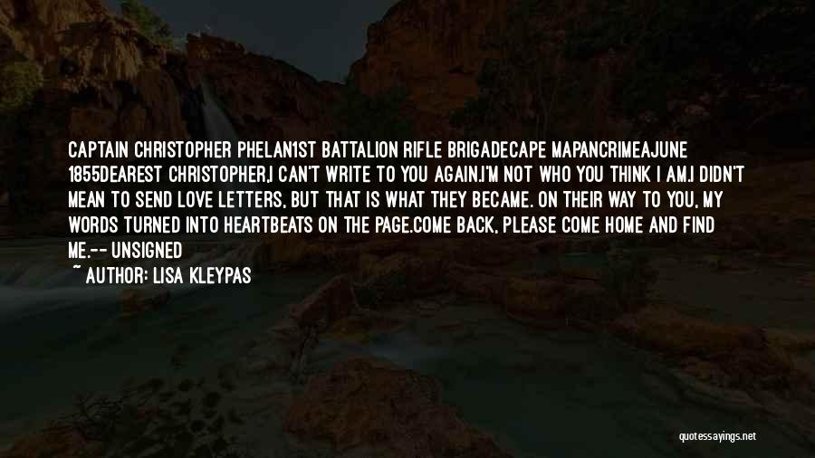 Lisa Kleypas Quotes: Captain Christopher Phelan1st Battalion Rifle Brigadecape Mapancrimeajune 1855dearest Christopher,i Can't Write To You Again.i'm Not Who You Think I Am.i