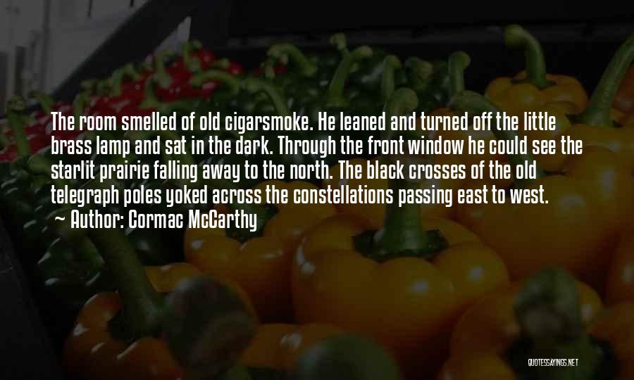 Cormac McCarthy Quotes: The Room Smelled Of Old Cigarsmoke. He Leaned And Turned Off The Little Brass Lamp And Sat In The Dark.