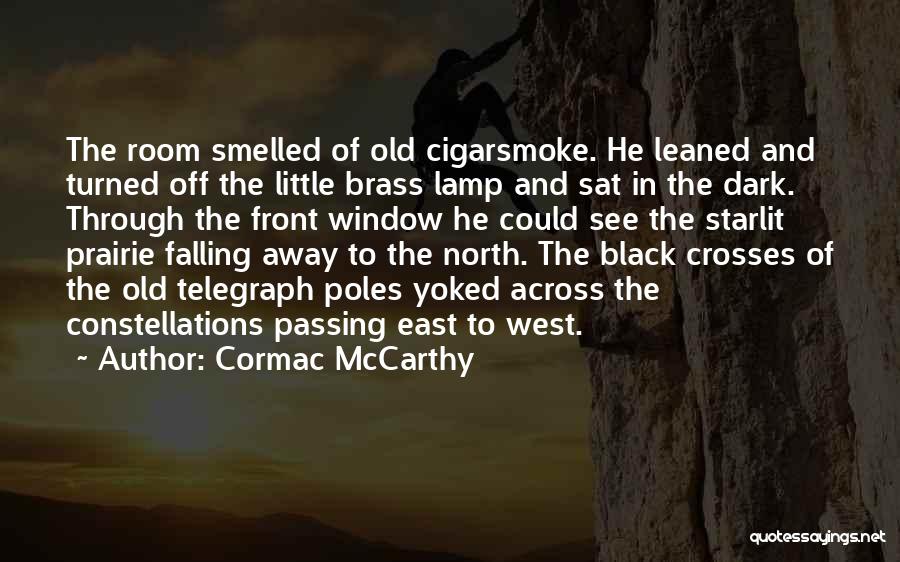 Cormac McCarthy Quotes: The Room Smelled Of Old Cigarsmoke. He Leaned And Turned Off The Little Brass Lamp And Sat In The Dark.