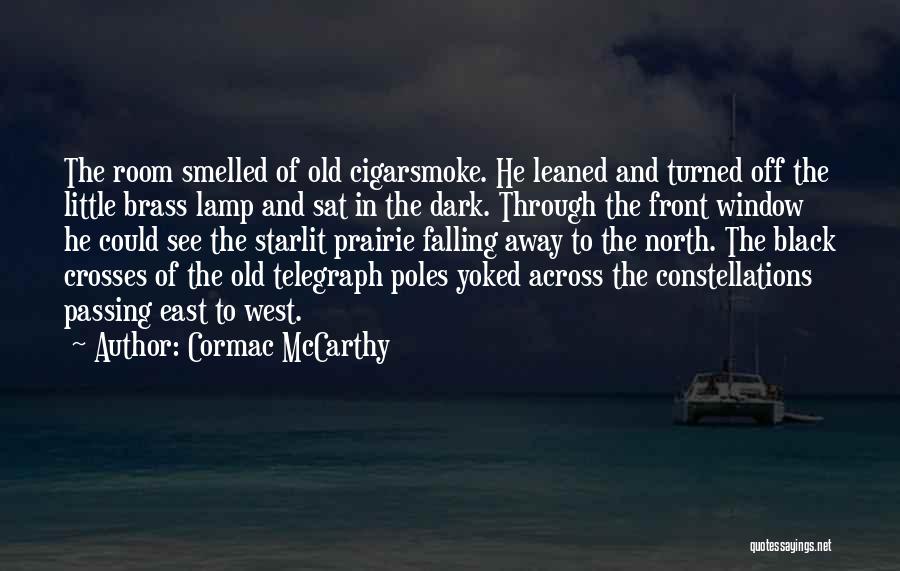 Cormac McCarthy Quotes: The Room Smelled Of Old Cigarsmoke. He Leaned And Turned Off The Little Brass Lamp And Sat In The Dark.