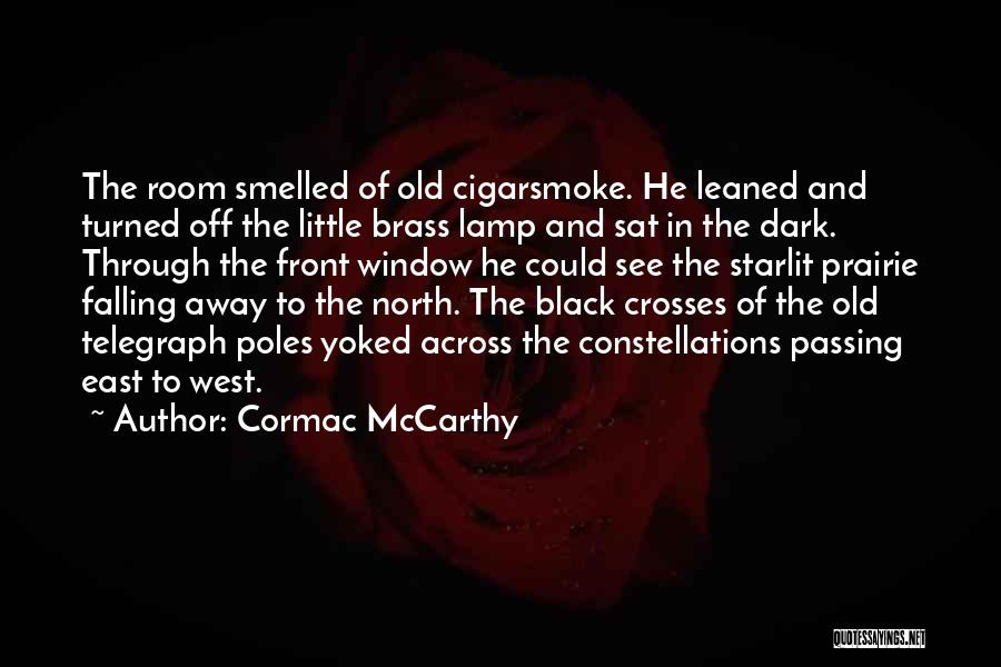 Cormac McCarthy Quotes: The Room Smelled Of Old Cigarsmoke. He Leaned And Turned Off The Little Brass Lamp And Sat In The Dark.