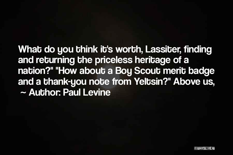 Paul Levine Quotes: What Do You Think It's Worth, Lassiter, Finding And Returning The Priceless Heritage Of A Nation? How About A Boy