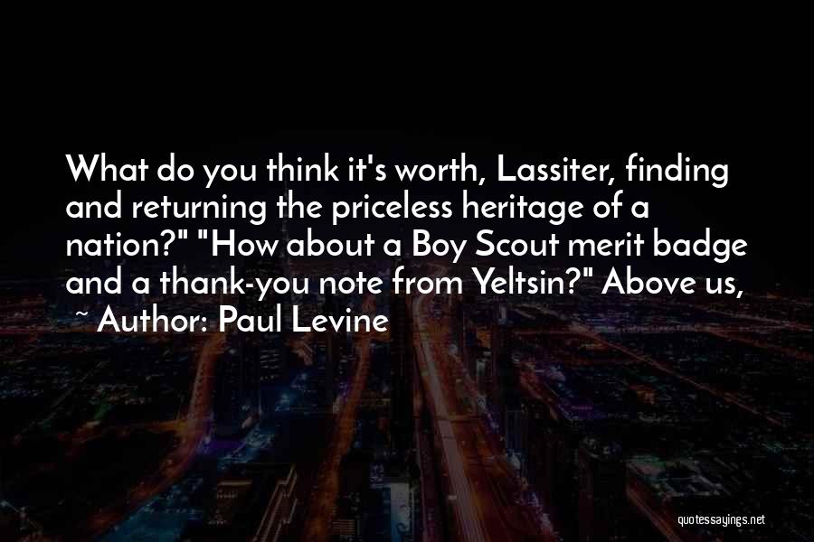 Paul Levine Quotes: What Do You Think It's Worth, Lassiter, Finding And Returning The Priceless Heritage Of A Nation? How About A Boy