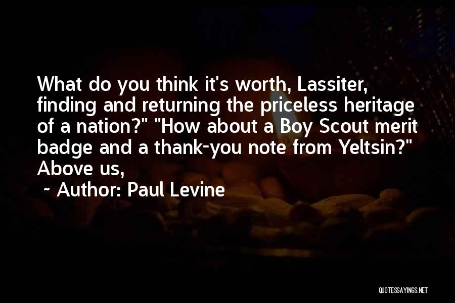 Paul Levine Quotes: What Do You Think It's Worth, Lassiter, Finding And Returning The Priceless Heritage Of A Nation? How About A Boy