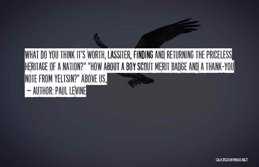 Paul Levine Quotes: What Do You Think It's Worth, Lassiter, Finding And Returning The Priceless Heritage Of A Nation? How About A Boy