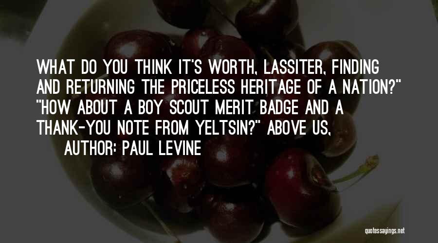 Paul Levine Quotes: What Do You Think It's Worth, Lassiter, Finding And Returning The Priceless Heritage Of A Nation? How About A Boy