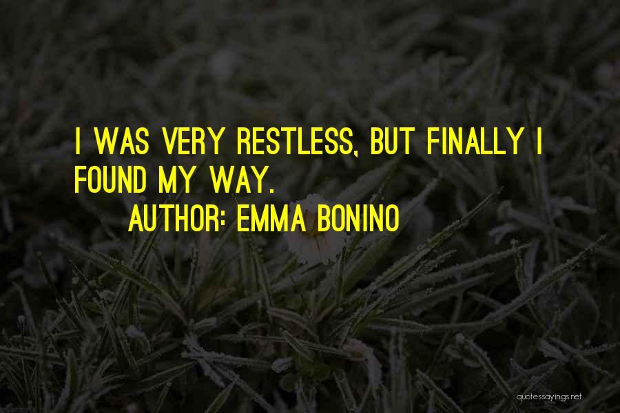 Emma Bonino Quotes: I Was Very Restless, But Finally I Found My Way.