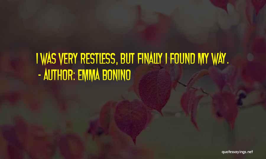 Emma Bonino Quotes: I Was Very Restless, But Finally I Found My Way.