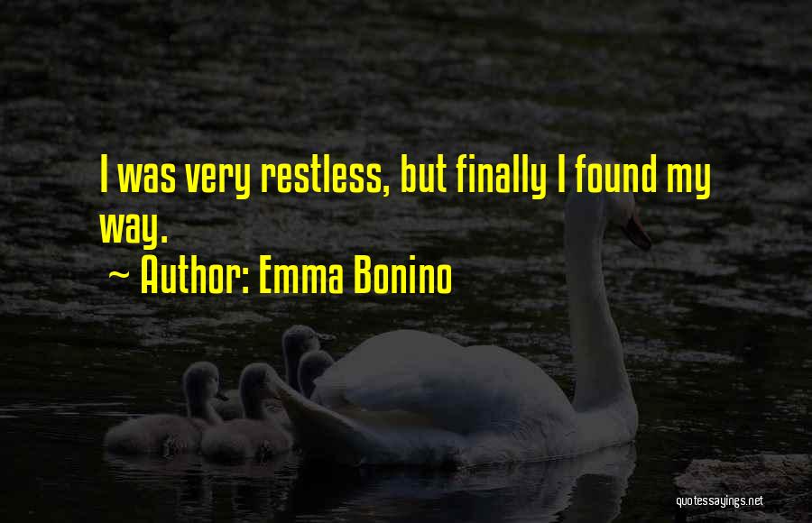 Emma Bonino Quotes: I Was Very Restless, But Finally I Found My Way.