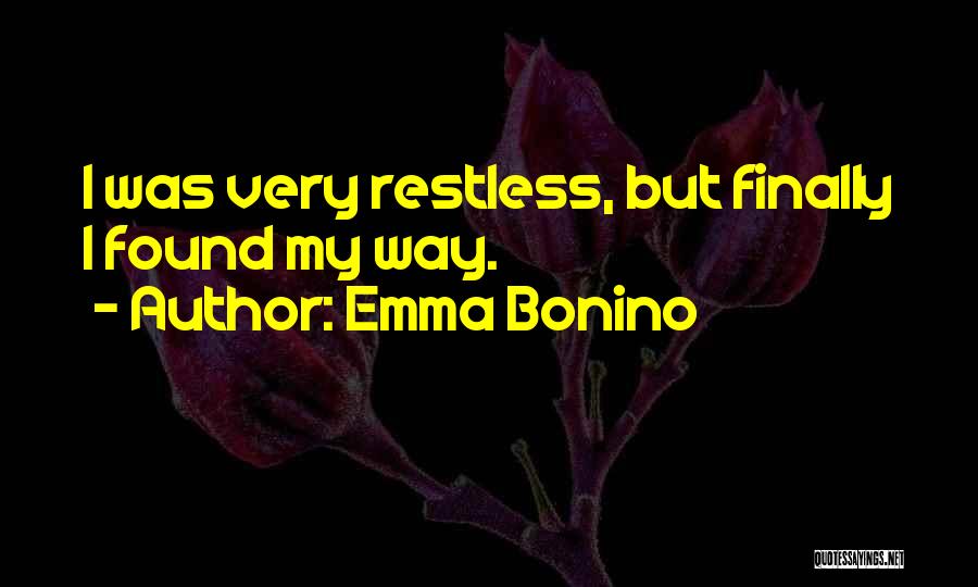 Emma Bonino Quotes: I Was Very Restless, But Finally I Found My Way.