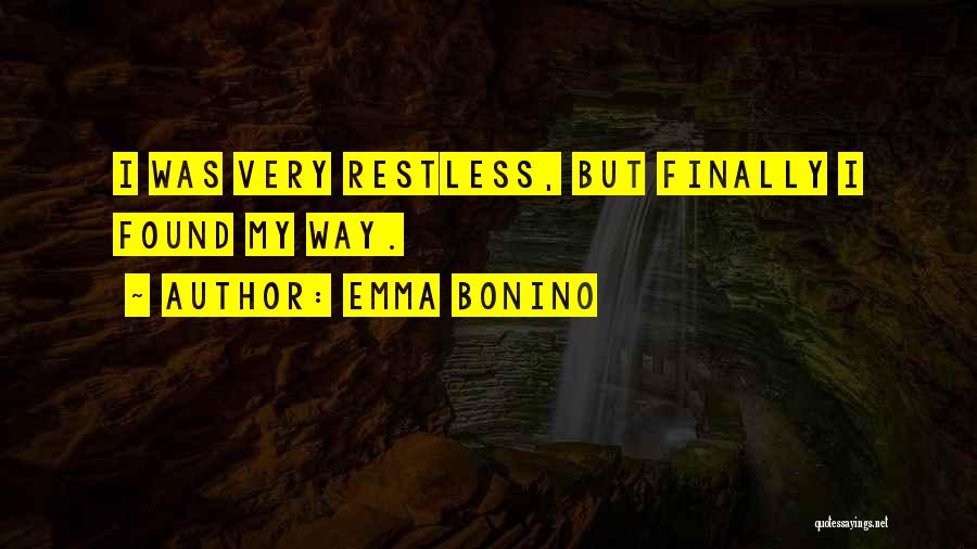 Emma Bonino Quotes: I Was Very Restless, But Finally I Found My Way.