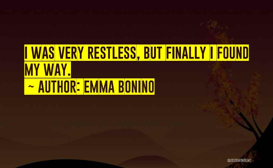 Emma Bonino Quotes: I Was Very Restless, But Finally I Found My Way.