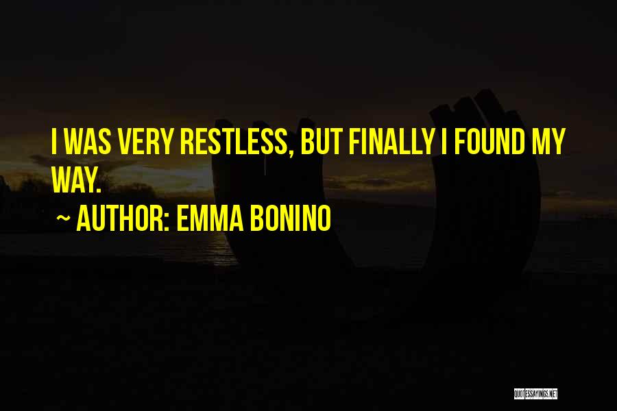 Emma Bonino Quotes: I Was Very Restless, But Finally I Found My Way.