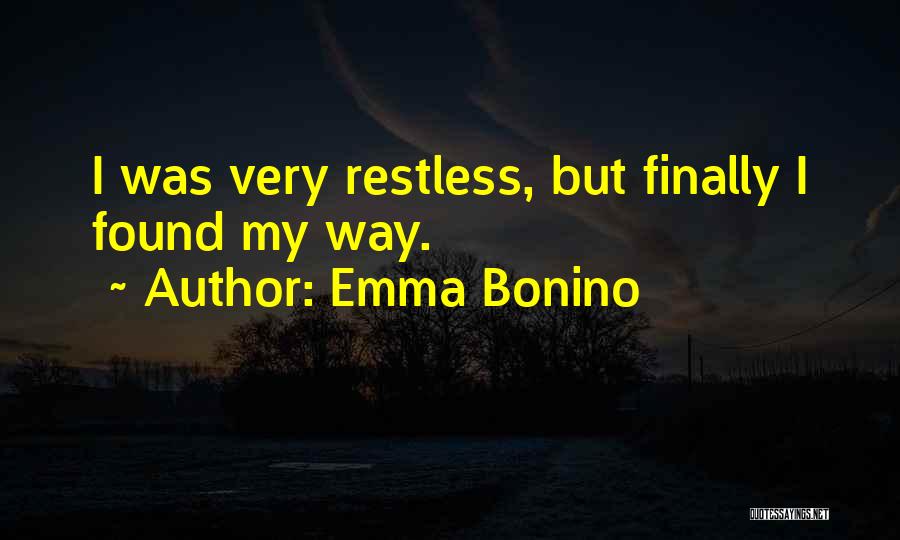 Emma Bonino Quotes: I Was Very Restless, But Finally I Found My Way.