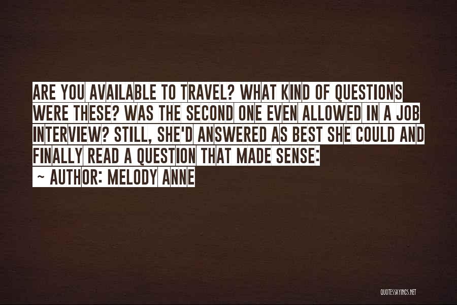 Melody Anne Quotes: Are You Available To Travel? What Kind Of Questions Were These? Was The Second One Even Allowed In A Job