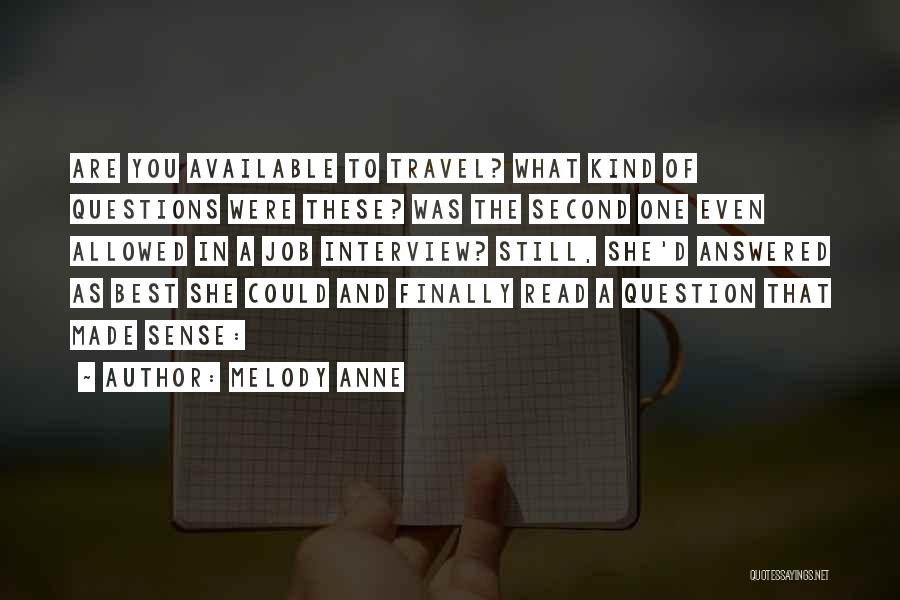 Melody Anne Quotes: Are You Available To Travel? What Kind Of Questions Were These? Was The Second One Even Allowed In A Job