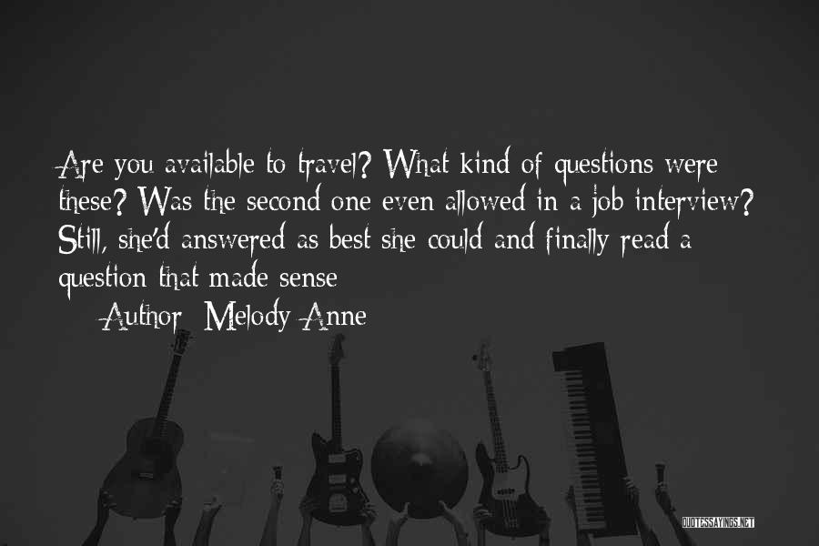 Melody Anne Quotes: Are You Available To Travel? What Kind Of Questions Were These? Was The Second One Even Allowed In A Job