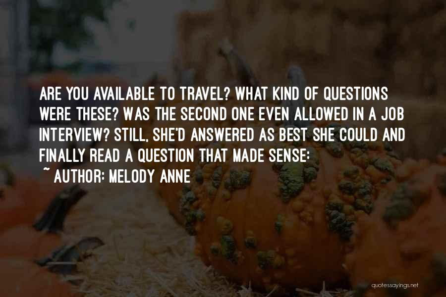 Melody Anne Quotes: Are You Available To Travel? What Kind Of Questions Were These? Was The Second One Even Allowed In A Job