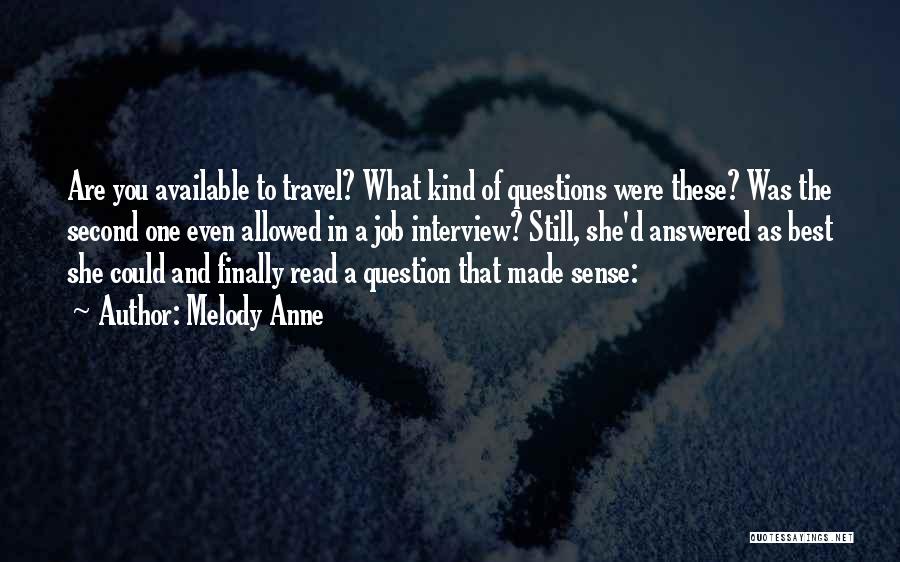 Melody Anne Quotes: Are You Available To Travel? What Kind Of Questions Were These? Was The Second One Even Allowed In A Job