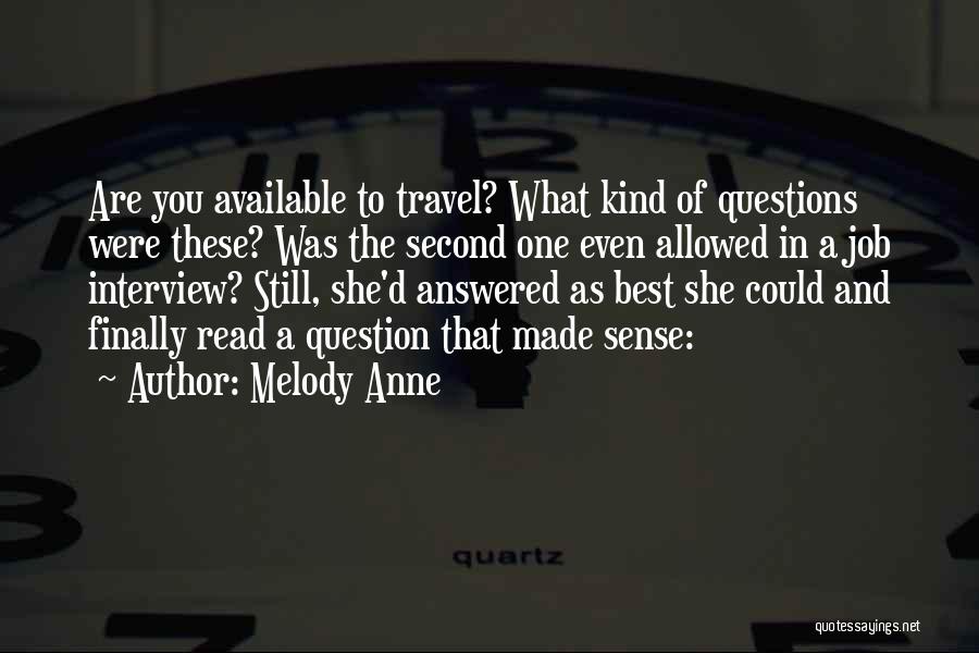 Melody Anne Quotes: Are You Available To Travel? What Kind Of Questions Were These? Was The Second One Even Allowed In A Job