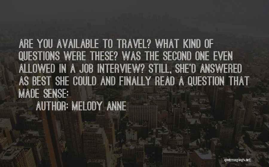 Melody Anne Quotes: Are You Available To Travel? What Kind Of Questions Were These? Was The Second One Even Allowed In A Job