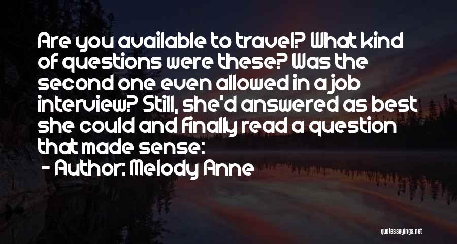 Melody Anne Quotes: Are You Available To Travel? What Kind Of Questions Were These? Was The Second One Even Allowed In A Job