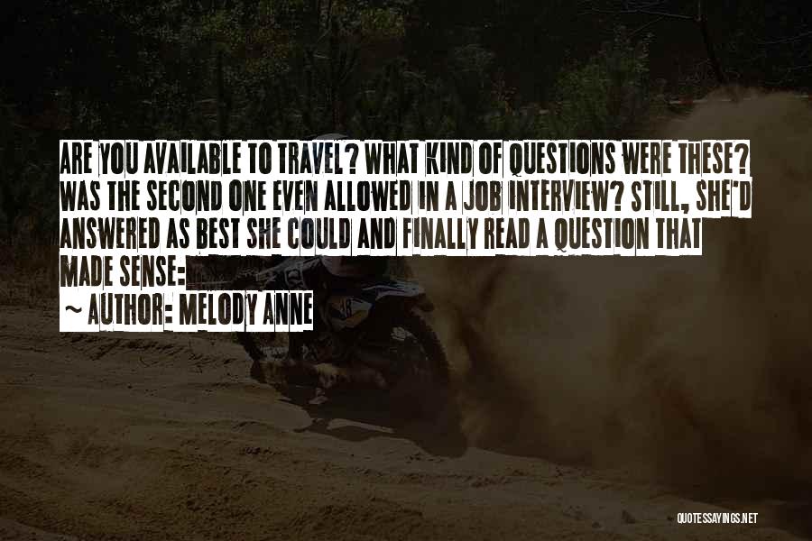 Melody Anne Quotes: Are You Available To Travel? What Kind Of Questions Were These? Was The Second One Even Allowed In A Job