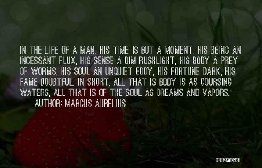 Marcus Aurelius Quotes: In The Life Of A Man, His Time Is But A Moment, His Being An Incessant Flux, His Sense A