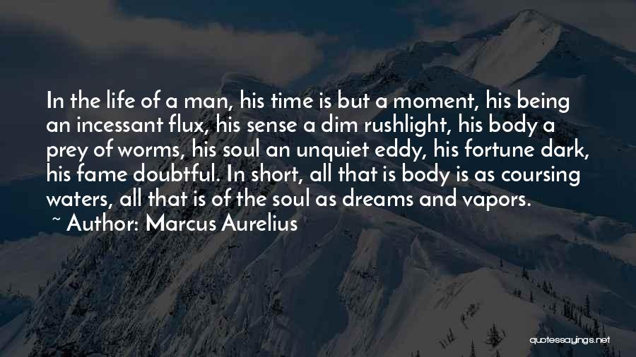 Marcus Aurelius Quotes: In The Life Of A Man, His Time Is But A Moment, His Being An Incessant Flux, His Sense A