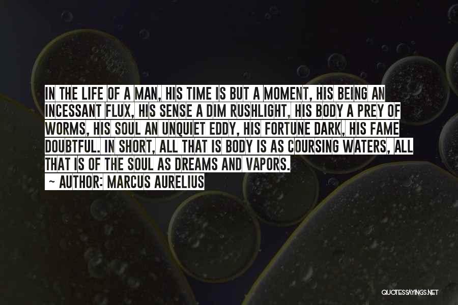 Marcus Aurelius Quotes: In The Life Of A Man, His Time Is But A Moment, His Being An Incessant Flux, His Sense A