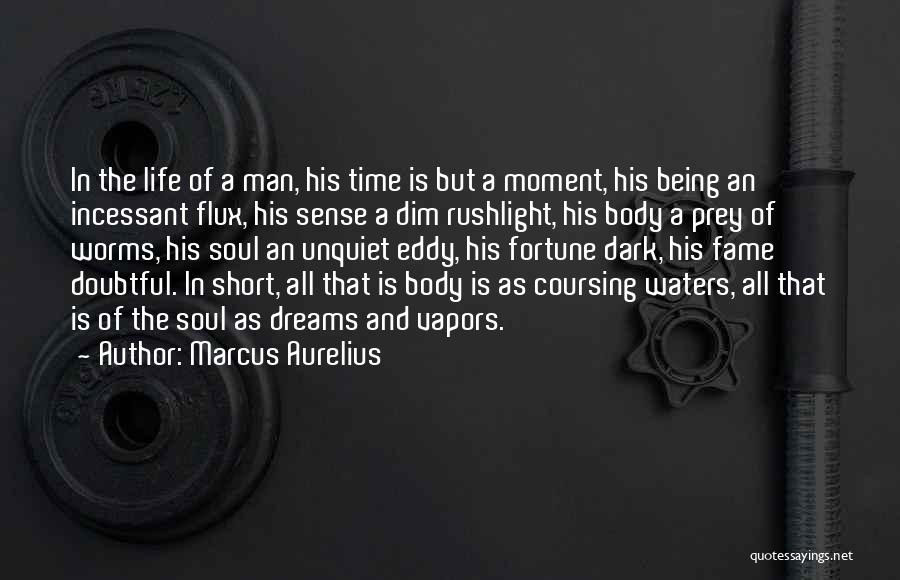 Marcus Aurelius Quotes: In The Life Of A Man, His Time Is But A Moment, His Being An Incessant Flux, His Sense A