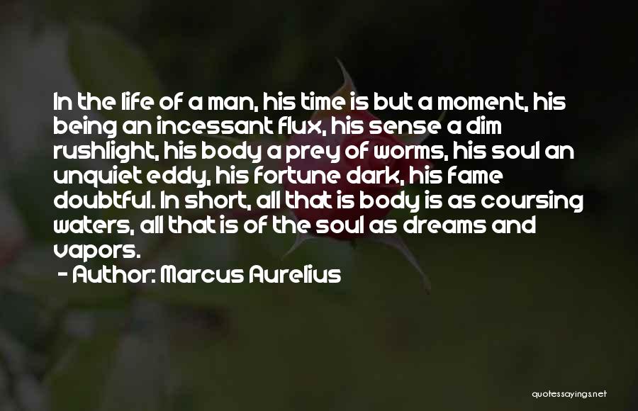 Marcus Aurelius Quotes: In The Life Of A Man, His Time Is But A Moment, His Being An Incessant Flux, His Sense A