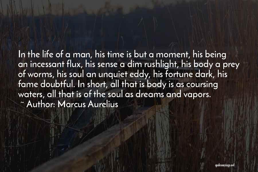 Marcus Aurelius Quotes: In The Life Of A Man, His Time Is But A Moment, His Being An Incessant Flux, His Sense A