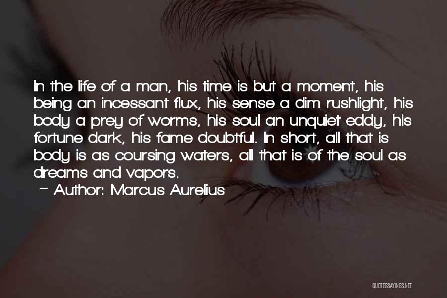 Marcus Aurelius Quotes: In The Life Of A Man, His Time Is But A Moment, His Being An Incessant Flux, His Sense A