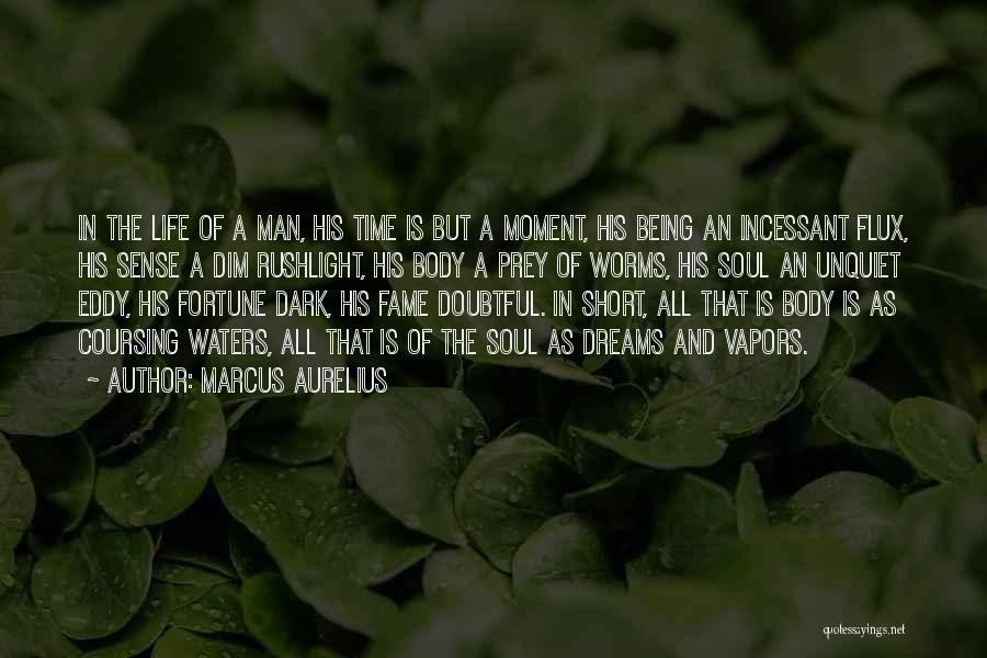 Marcus Aurelius Quotes: In The Life Of A Man, His Time Is But A Moment, His Being An Incessant Flux, His Sense A