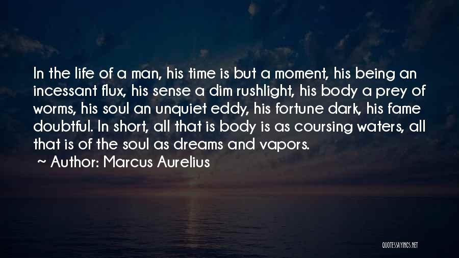 Marcus Aurelius Quotes: In The Life Of A Man, His Time Is But A Moment, His Being An Incessant Flux, His Sense A