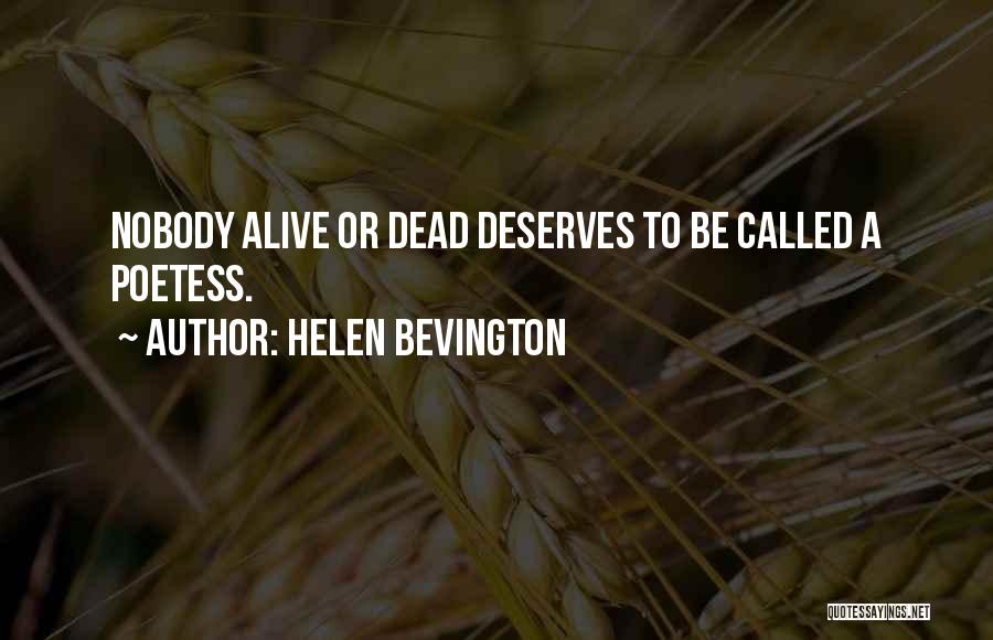 Helen Bevington Quotes: Nobody Alive Or Dead Deserves To Be Called A Poetess.