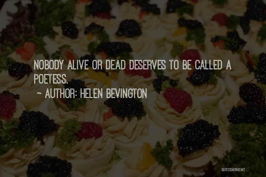 Helen Bevington Quotes: Nobody Alive Or Dead Deserves To Be Called A Poetess.