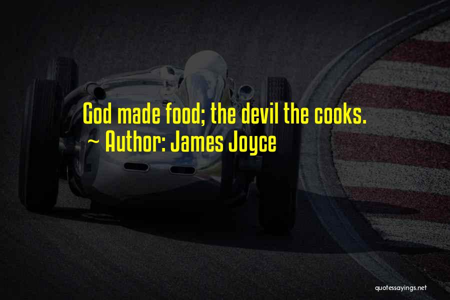 James Joyce Quotes: God Made Food; The Devil The Cooks.