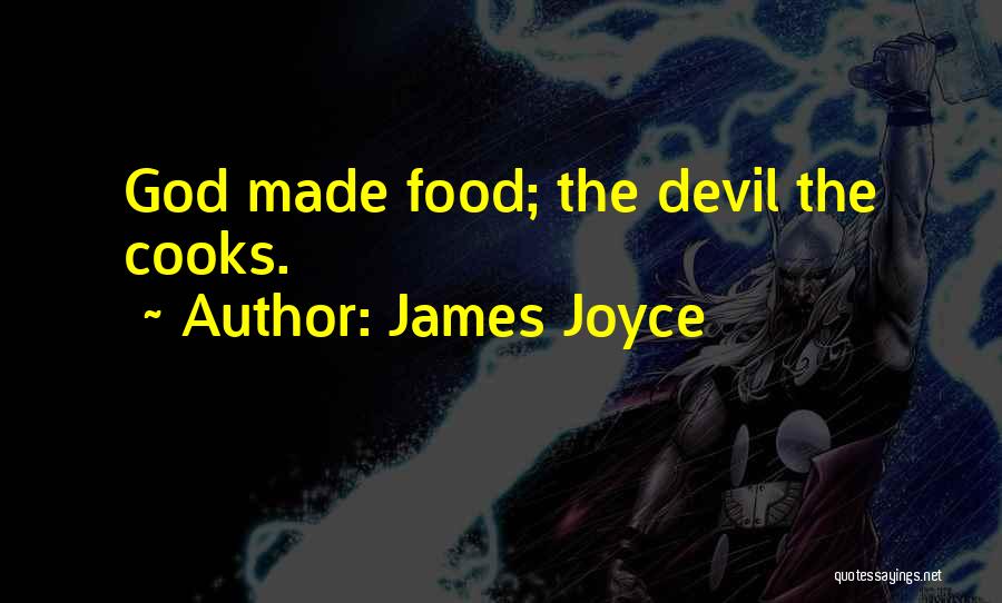 James Joyce Quotes: God Made Food; The Devil The Cooks.