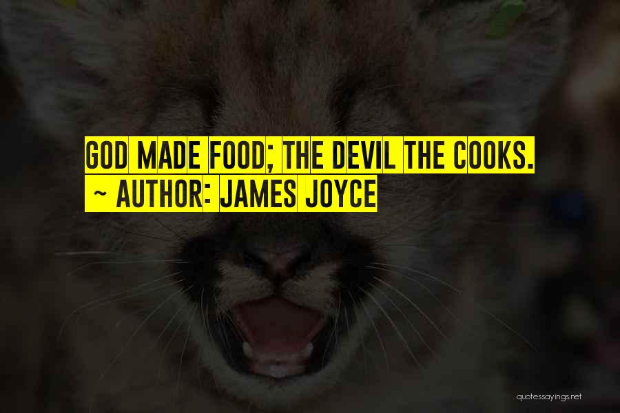 James Joyce Quotes: God Made Food; The Devil The Cooks.