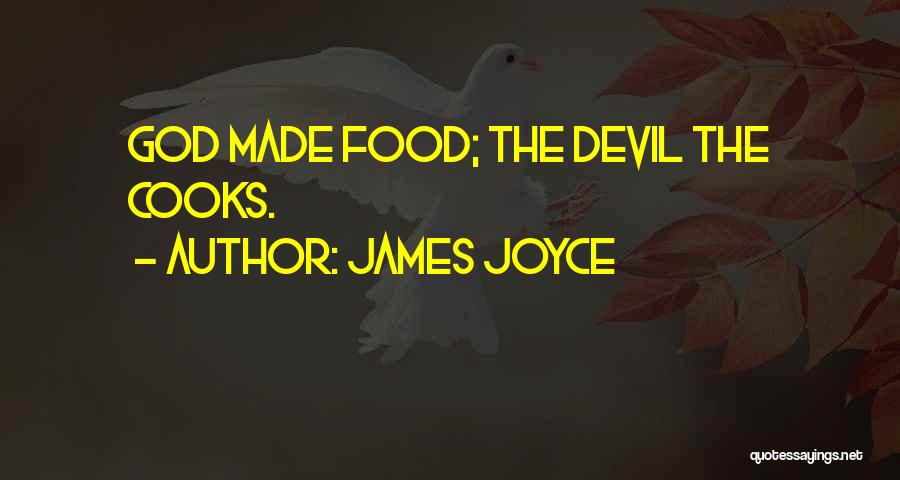 James Joyce Quotes: God Made Food; The Devil The Cooks.