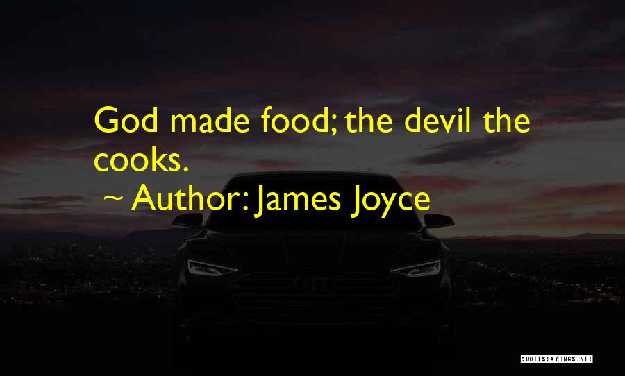 James Joyce Quotes: God Made Food; The Devil The Cooks.