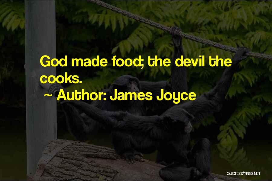 James Joyce Quotes: God Made Food; The Devil The Cooks.