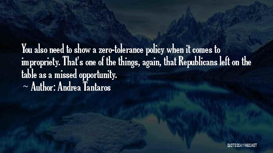 Andrea Tantaros Quotes: You Also Need To Show A Zero-tolerance Policy When It Comes To Impropriety. That's One Of The Things, Again, That