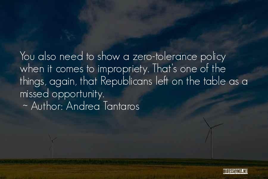 Andrea Tantaros Quotes: You Also Need To Show A Zero-tolerance Policy When It Comes To Impropriety. That's One Of The Things, Again, That