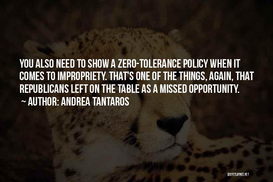 Andrea Tantaros Quotes: You Also Need To Show A Zero-tolerance Policy When It Comes To Impropriety. That's One Of The Things, Again, That