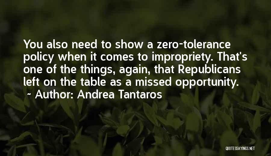 Andrea Tantaros Quotes: You Also Need To Show A Zero-tolerance Policy When It Comes To Impropriety. That's One Of The Things, Again, That