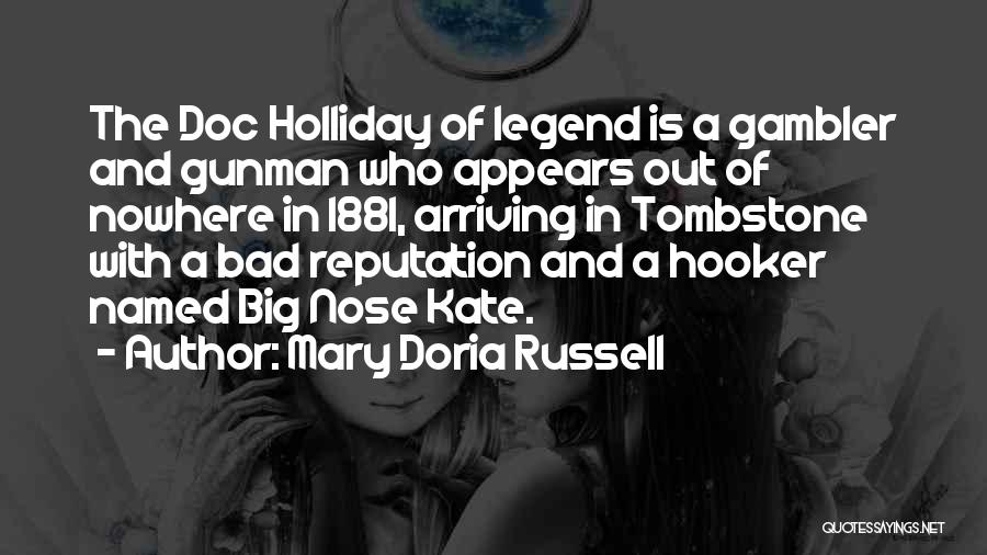 Mary Doria Russell Quotes: The Doc Holliday Of Legend Is A Gambler And Gunman Who Appears Out Of Nowhere In 1881, Arriving In Tombstone