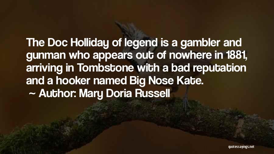 Mary Doria Russell Quotes: The Doc Holliday Of Legend Is A Gambler And Gunman Who Appears Out Of Nowhere In 1881, Arriving In Tombstone